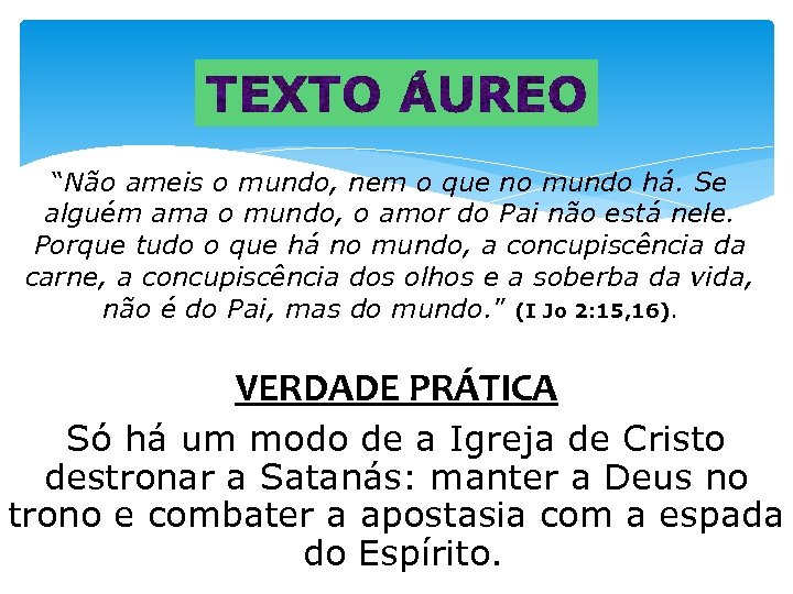 “Não ameis o mundo, nem o que no mundo há. Se alguém ama o