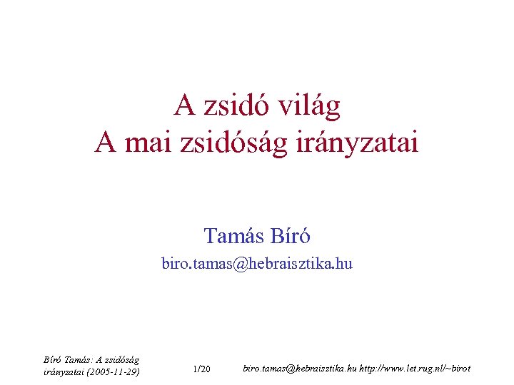 A zsidó világ A mai zsidóság irányzatai Tamás Bíró biro. tamas@hebraisztika. hu Bíró Tamás: