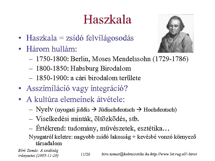 Haszkala • Haszkala = zsidó felvilágosodás • Három hullám: – 1750 -1800: Berlin, Moses