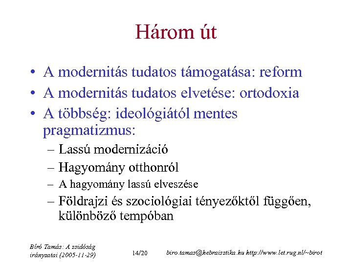 Három út • A modernitás tudatos támogatása: reform • A modernitás tudatos elvetése: ortodoxia