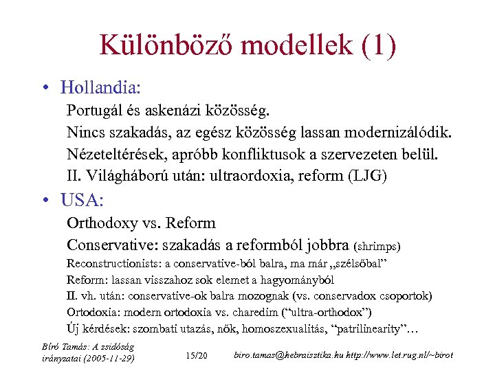 Különböző modellek (1) • Hollandia: Portugál és askenázi közösség. Nincs szakadás, az egész közösség