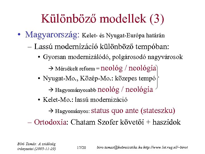 Különböző modellek (3) • Magyarország: Kelet- és Nyugat-Európa határán – Lassú modernizáció különböző tempóban: