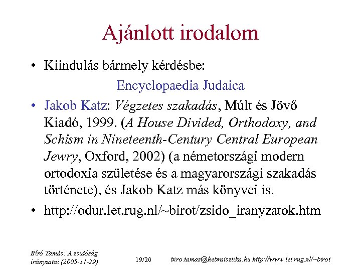 Ajánlott irodalom • Kiindulás bármely kérdésbe: Encyclopaedia Judaica • Jakob Katz: Végzetes szakadás, Múlt