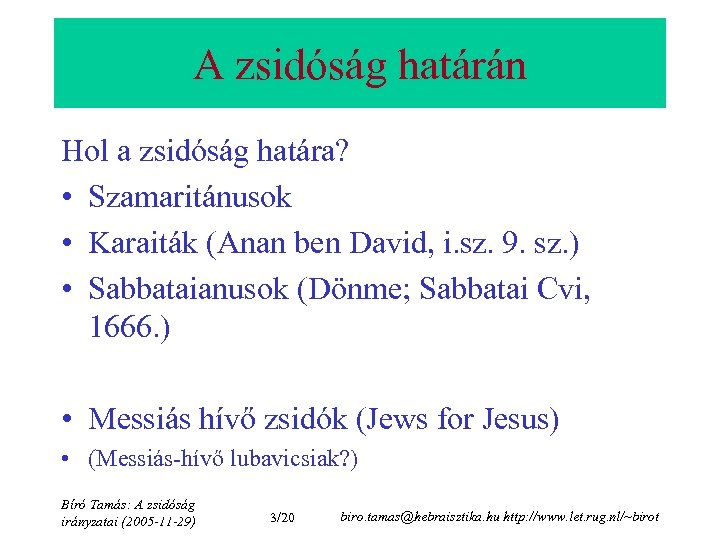 A zsidóság határán Hol a zsidóság határa? • Szamaritánusok • Karaiták (Anan ben David,