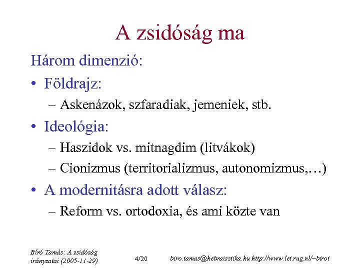 A zsidóság ma Három dimenzió: • Földrajz: – Askenázok, szfaradiak, jemeniek, stb. • Ideológia: