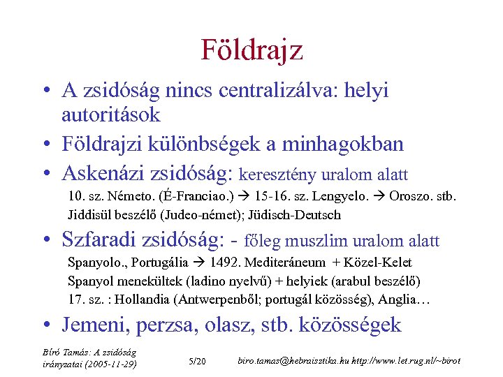 Földrajz • A zsidóság nincs centralizálva: helyi autoritások • Földrajzi különbségek a minhagokban •