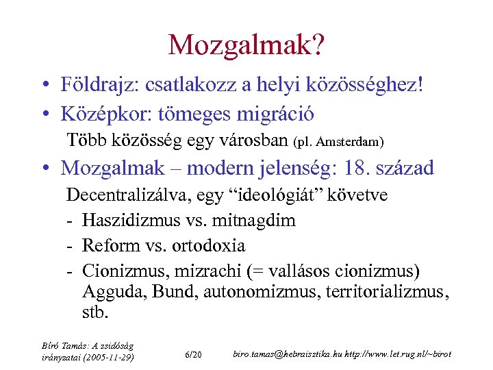 Mozgalmak? • Földrajz: csatlakozz a helyi közösséghez! • Középkor: tömeges migráció Több közösség egy