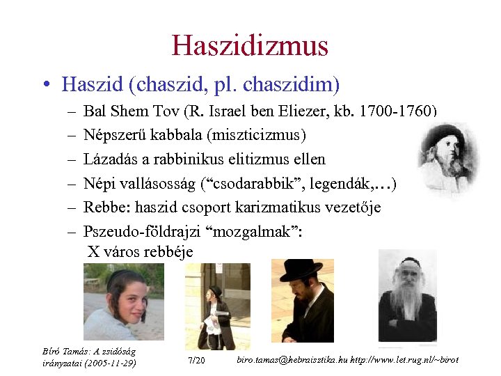 Haszidizmus • Haszid (chaszid, pl. chaszidim) – – – Bal Shem Tov (R. Israel