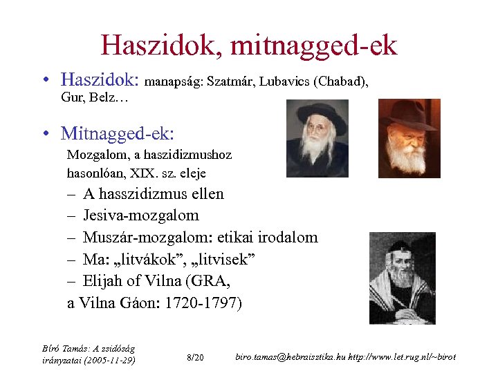 Haszidok, mitnagged-ek • Haszidok: manapság: Szatmár, Lubavics (Chabad), Gur, Belz… • Mitnagged-ek: Mozgalom, a