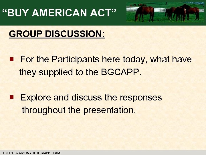 “BUY AMERICAN ACT” GROUP DISCUSSION: ¡ For the Participants here today, what have they