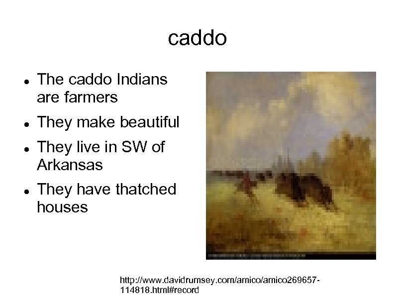 caddo The caddo Indians are farmers They make beautiful They live in SW of