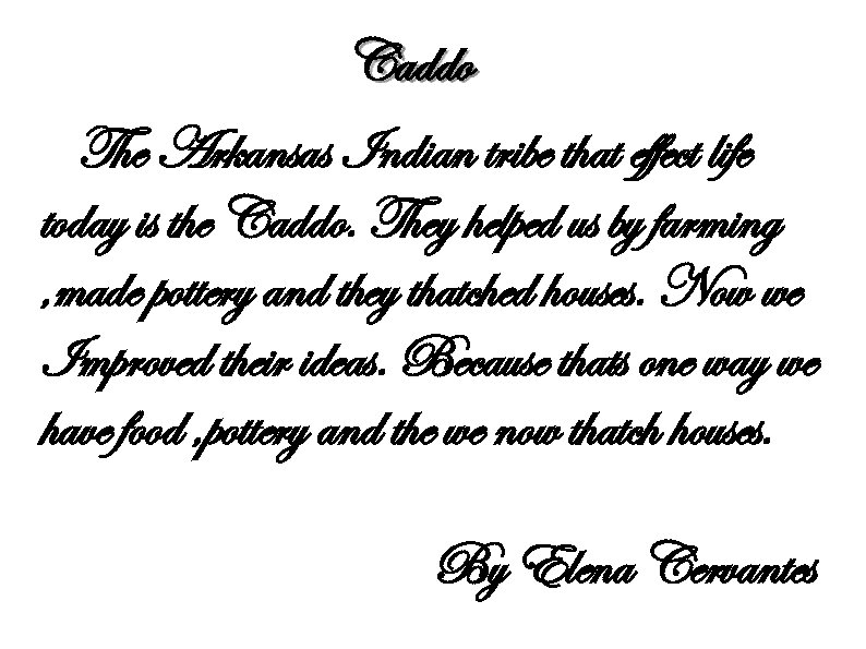 Caddo The Arkansas Indian tribe that effect life today is the Caddo. They helped