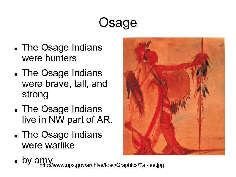 Osage The Osage Indians were hunters The Osage Indians were brave, tall, and strong