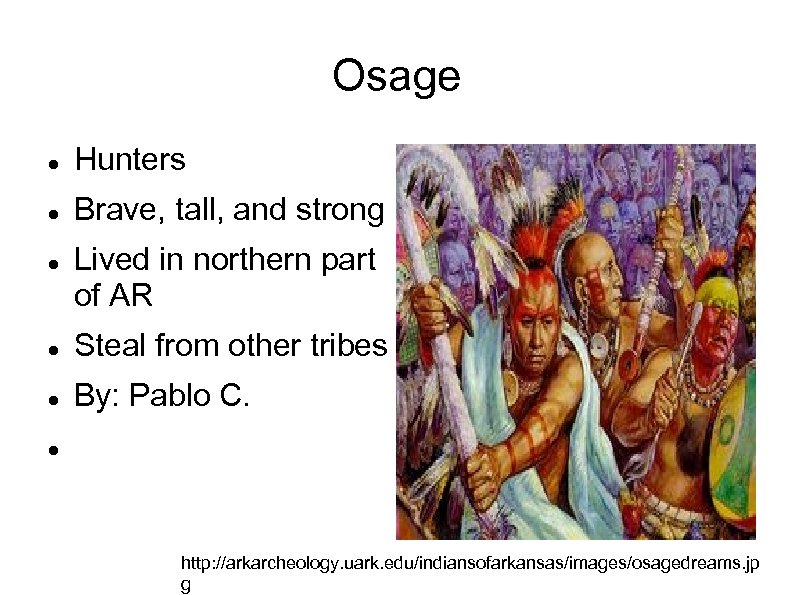 Osage Hunters Brave, tall, and strong Lived in northern part of AR Steal from