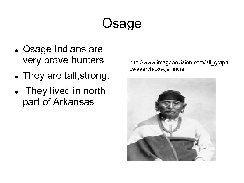 Osage Osage Indians are very brave hunters They are tall, strong. They lived in