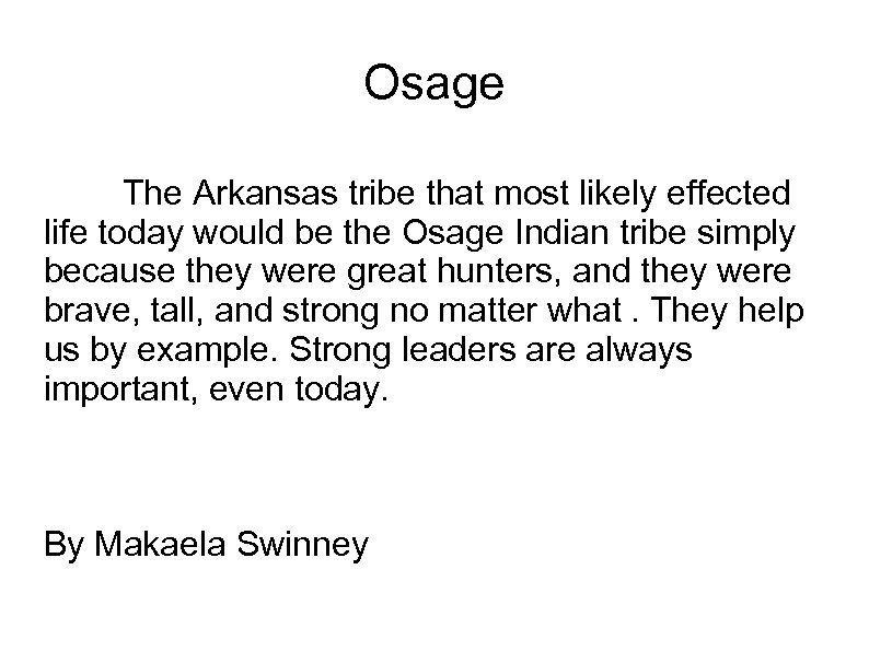 Osage The Arkansas tribe that most likely effected life today would be the Osage