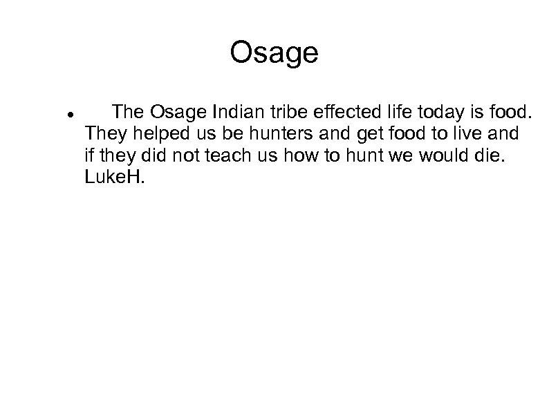 Osage The Osage Indian tribe effected life today is food. They helped us be