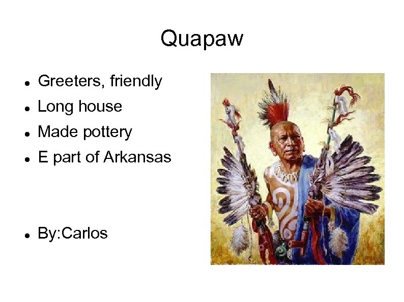Quapaw Greeters, friendly Long house Made pottery E part of Arkansas By: Carlos 