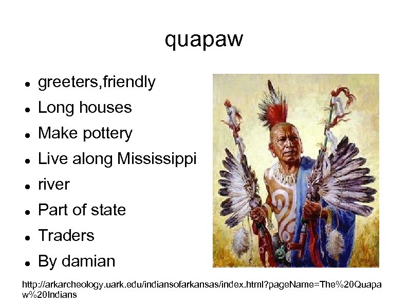 quapaw greeters, friendly Long houses Make pottery Live along Mississippi river Part of state