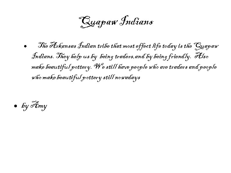 Quapaw Indians The Arkansas Indian tribe that most effect life today is the Quapaw