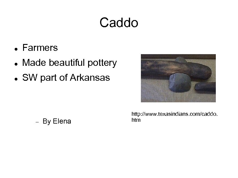 Caddo Farmers Made beautiful pottery SW part of Arkansas By Elena http: //www. texasindians.