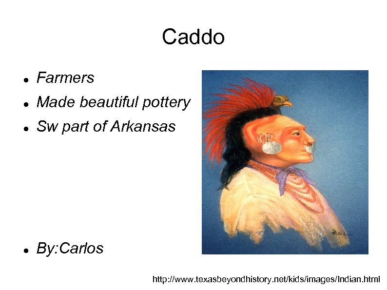 Caddo Farmers Made beautiful pottery Sw part of Arkansas By: Carlos http: //www. texasbeyondhistory.