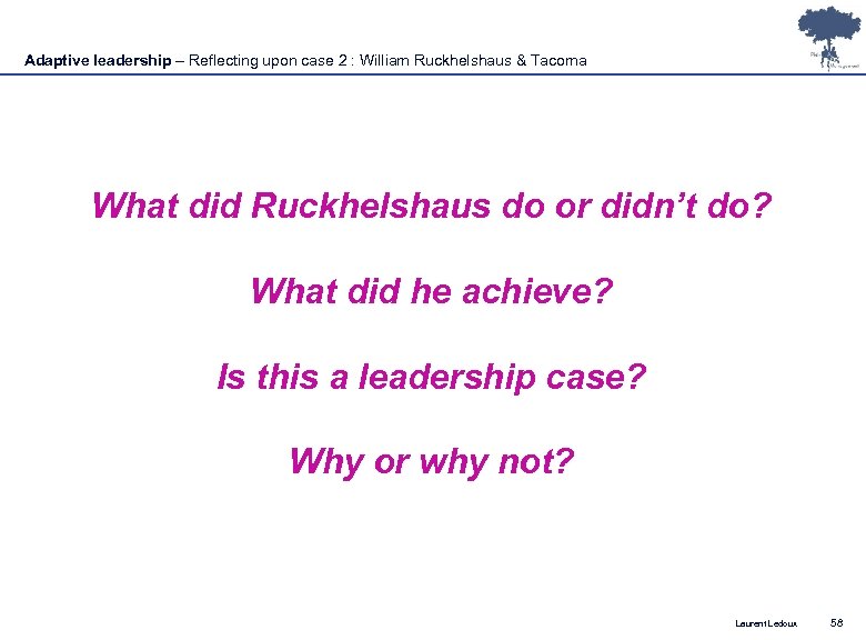 Adaptive leadership – Reflecting upon case 2 : William Ruckhelshaus & Tacoma What did