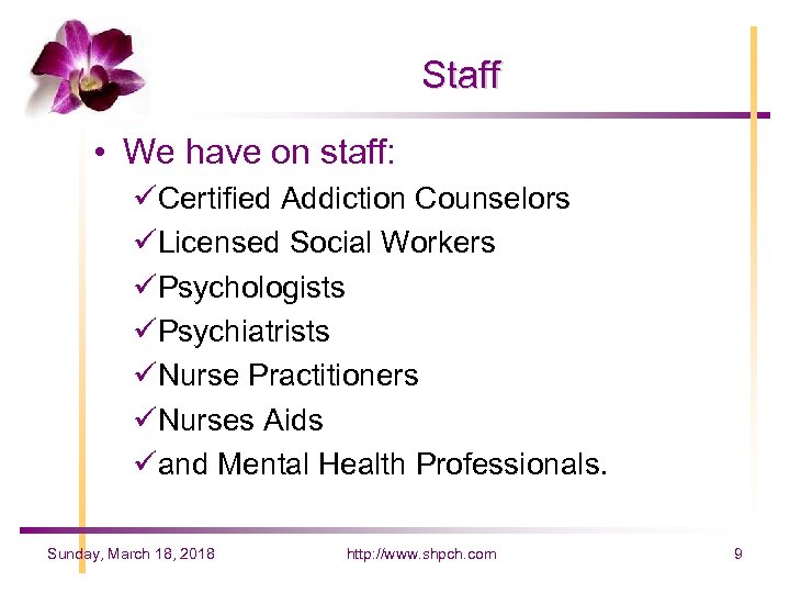 Staff • We have on staff: üCertified Addiction Counselors üLicensed Social Workers üPsychologists üPsychiatrists