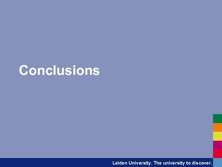 Conclusions Leiden University. The university to discover. 