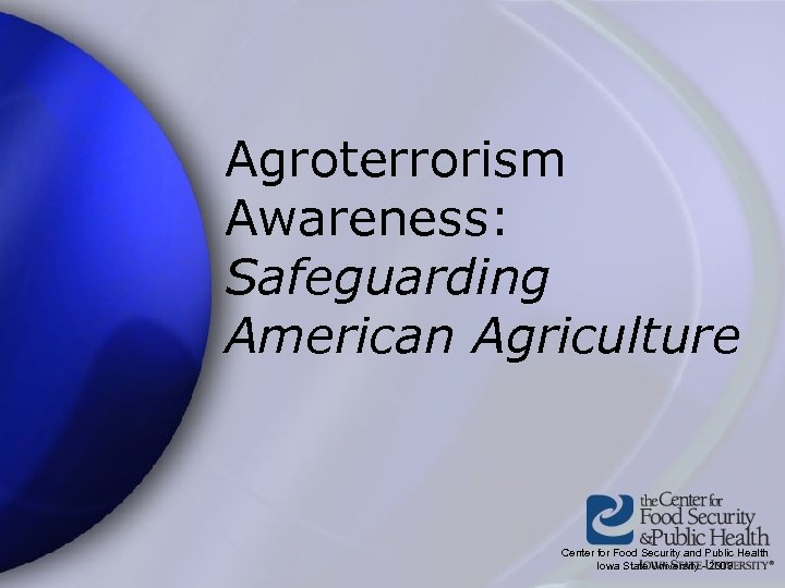 Agroterrorism Awareness: Safeguarding American Agriculture Center for Food Security and Public Health Iowa State