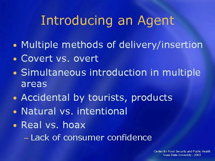 Introducing an Agent • • • Multiple methods of delivery/insertion Covert vs. overt Simultaneous