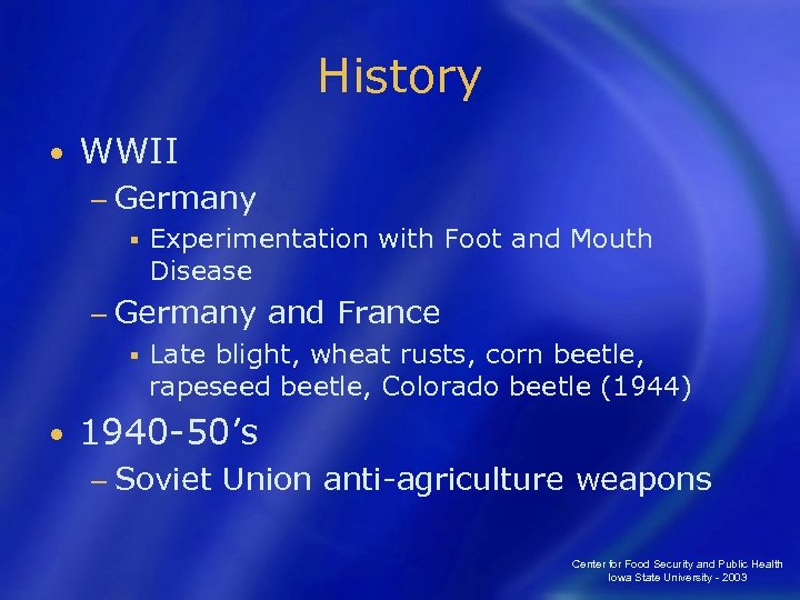 History • WWII − Germany § Experimentation with Foot and Mouth Disease − Germany