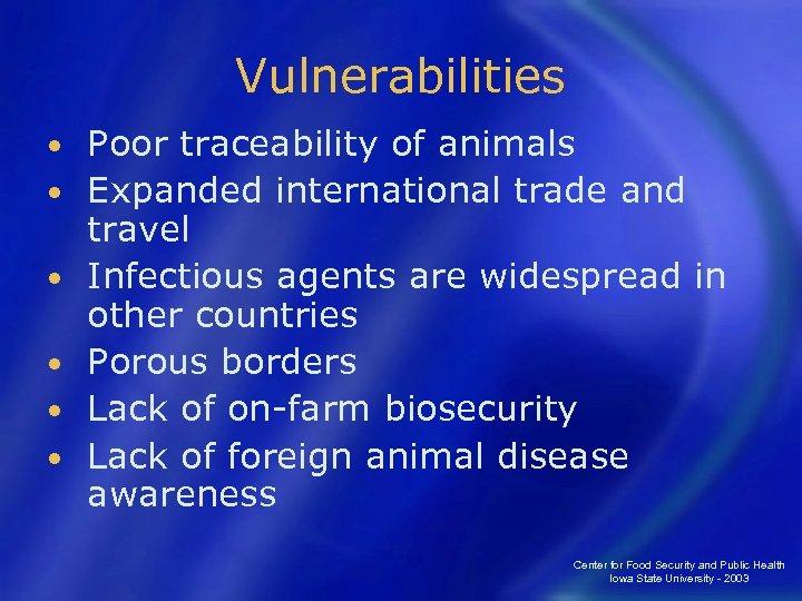 Vulnerabilities • • • Poor traceability of animals Expanded international trade and travel Infectious
