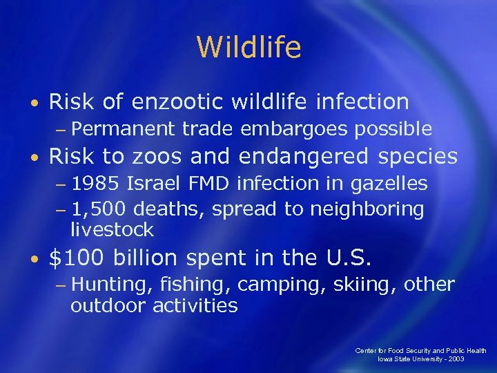 Wildlife • Risk of enzootic wildlife infection − Permanent • trade embargoes possible Risk