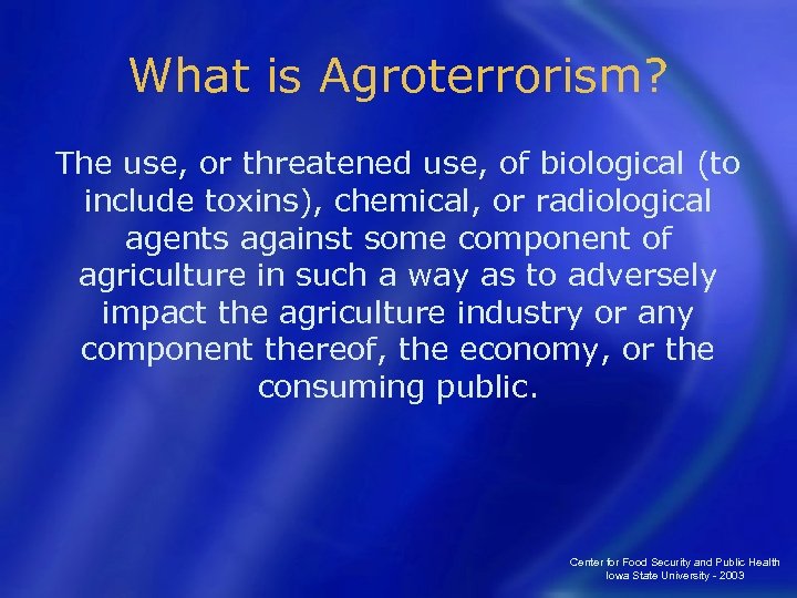 What is Agroterrorism? The use, or threatened use, of biological (to include toxins), chemical,