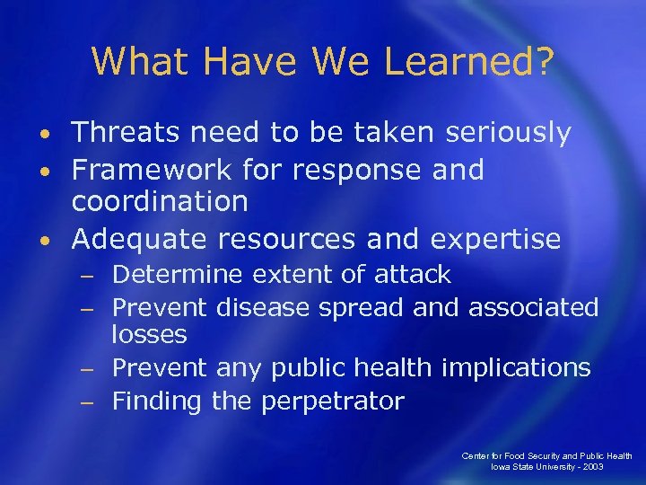 What Have We Learned? Threats need to be taken seriously • Framework for response