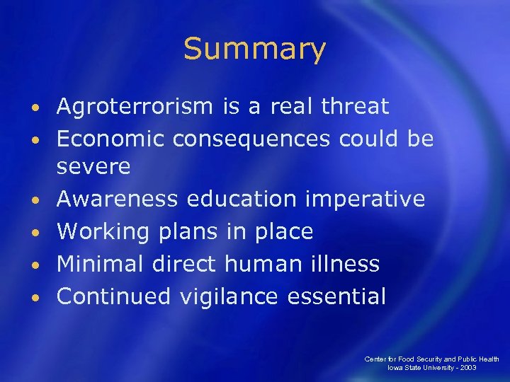Summary • • • Agroterrorism is a real threat Economic consequences could be severe