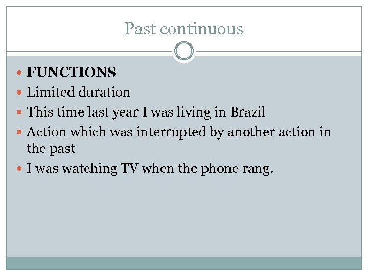 Past continuous FUNCTIONS Limited duration This time last year I was living in Brazil