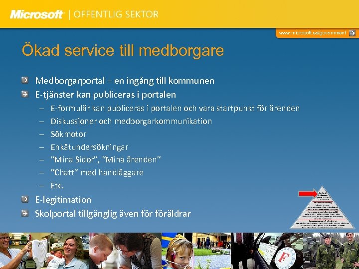 www. microsoft. se/government Ökad service till medborgare Medborgarportal – en ingång till kommunen E-tjänster