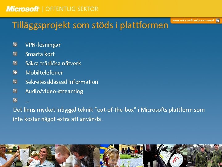 Tilläggsprojekt som stöds i plattformen www. microsoft. se/government VPN-lösningar Smarta kort Säkra trådlösa nätverk