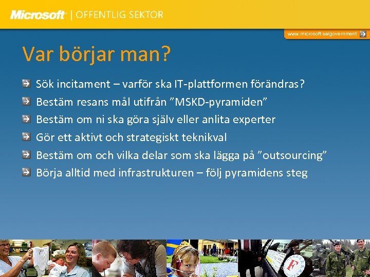 www. microsoft. se/government Var börjar man? Sök incitament – varför ska IT-plattformen förändras? Bestäm