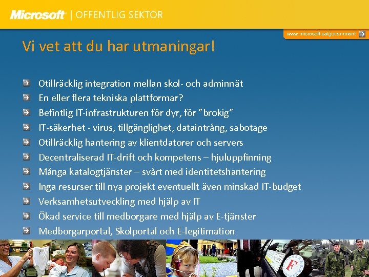 Vi vet att du har utmaningar! www. microsoft. se/government Otillräcklig integration mellan skol- och