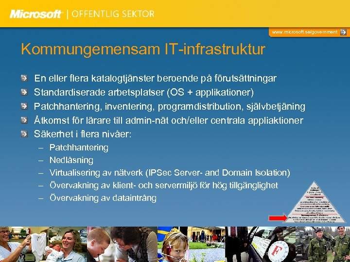 www. microsoft. se/government Kommungemensam IT-infrastruktur En eller flera katalogtjänster beroende på förutsättningar Standardiserade arbetsplatser