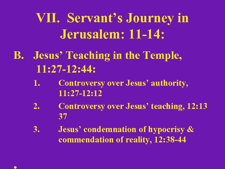 VII. Servant’s Journey in Jerusalem: 11 -14: B. Jesus’ Teaching in the Temple, 11: