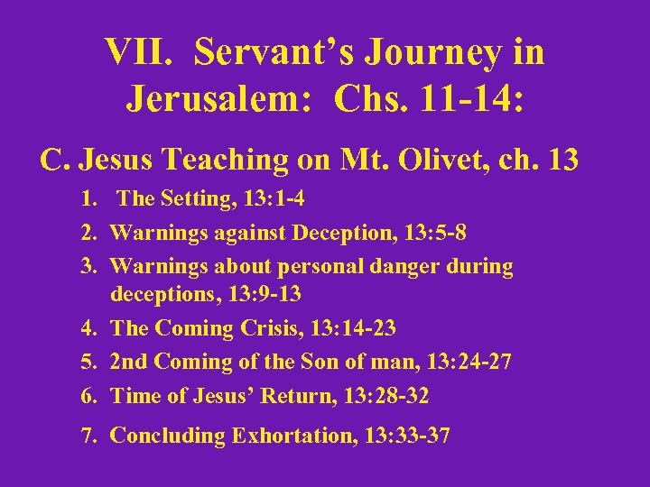 VII. Servant’s Journey in Jerusalem: Chs. 11 -14: C. Jesus Teaching on Mt. Olivet,