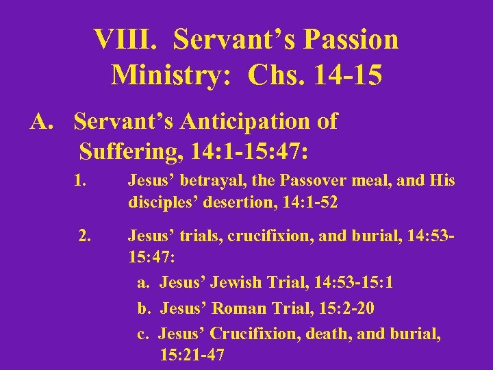 VIII. Servant’s Passion Ministry: Chs. 14 -15 A. Servant’s Anticipation of Suffering, 14: 1