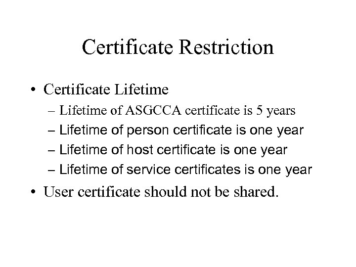 Certificate Restriction • Certificate Lifetime – Lifetime of ASGCCA certificate is 5 years –