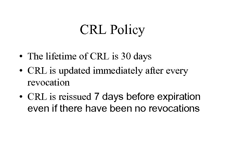 CRL Policy • The lifetime of CRL is 30 days • CRL is updated