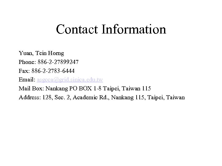 Contact Information Yuan, Tein Horng Phone: 886 -2 -27899247 Fax: 886 -2 -2783 -6444