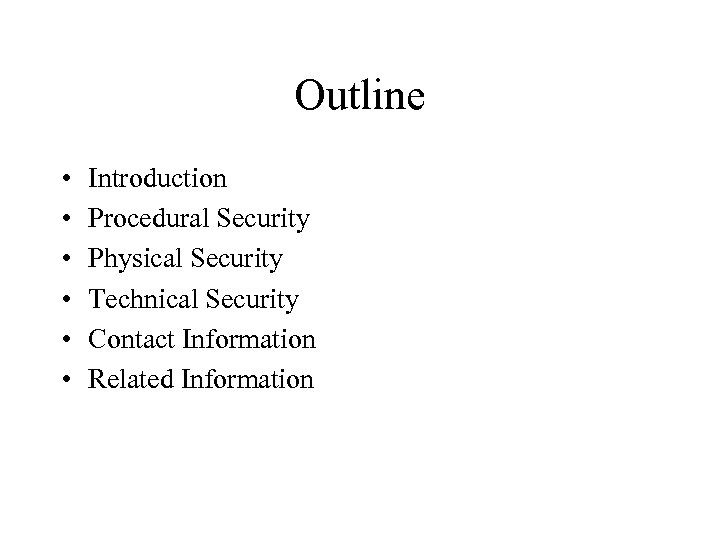 Outline • • • Introduction Procedural Security Physical Security Technical Security Contact Information Related